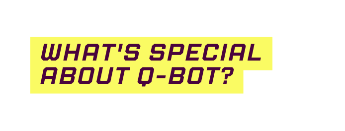What s special about Q BOT
